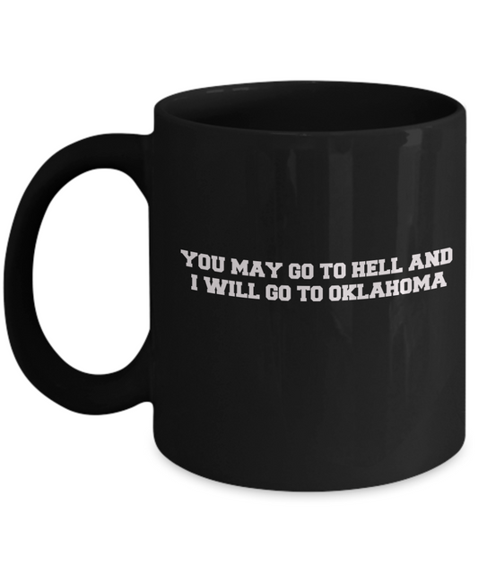 You may go to Hell and I will go to Oklahoma Black Mugs - Black coffee mugs 11 oz