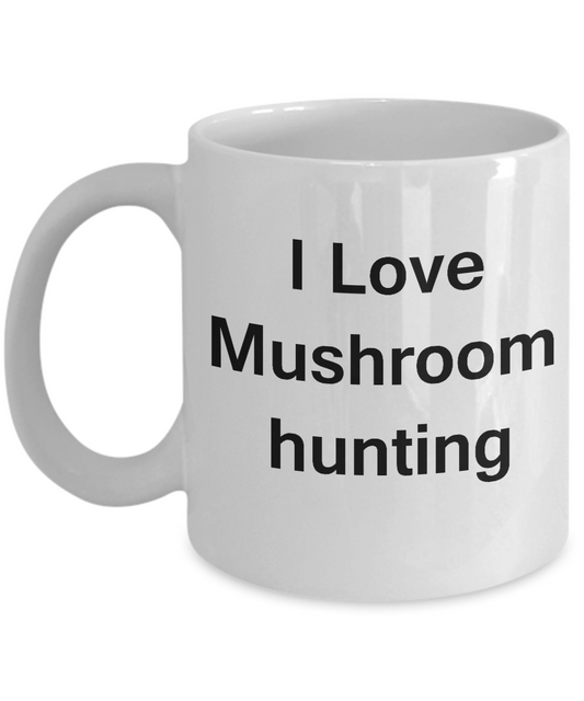 I Love Mushroom Hunting coffee mug - Porcelain White coffee mugs 11 oz