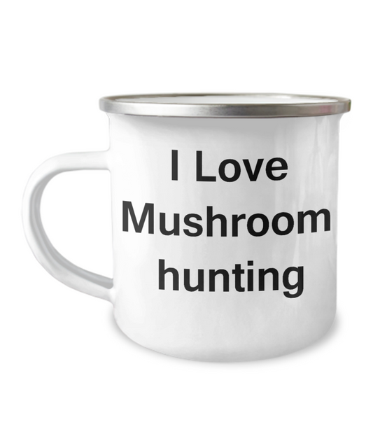 I Love Mushroom Hunting Camper Coffee mug - 12 Oz Stainless Steel Enamel Finish White Camper Coffee Mug