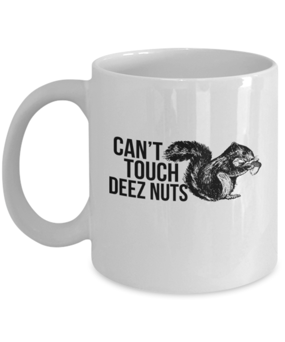 Can't touch deez nuts - White Coffee Mug Porcelain Tea Cup 11 oz - Great Gift