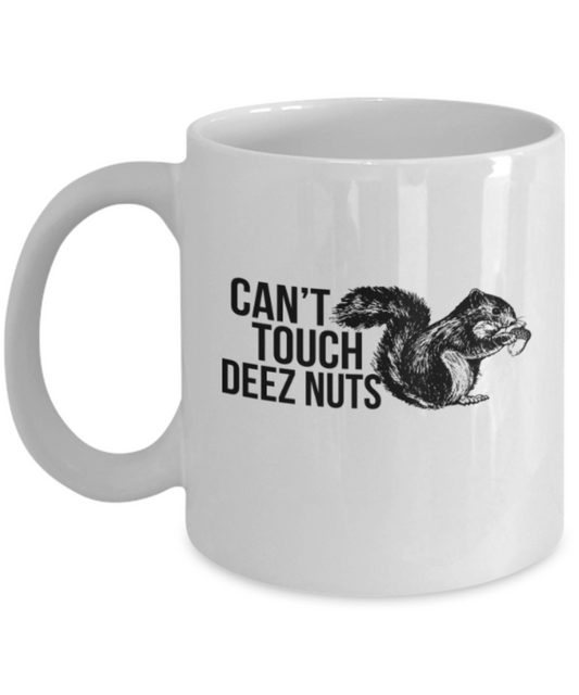 Can't touch deez nuts - White Coffee Mug Porcelain Tea Cup 11 oz - Great Gift