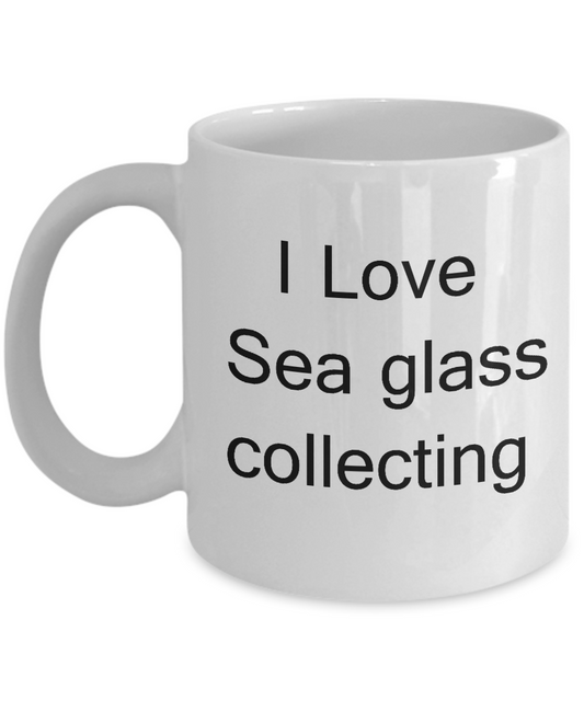 I Love Sea Glass Collecting - Valentines Gifts - Porcelain White coffee mugs 11 oz