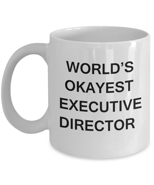 Executive Director Gifts - World's Okayest Executive Director - Birthday Gifts Ceramic Cup White, Funny Mugs Gift Ideas 11 Oz