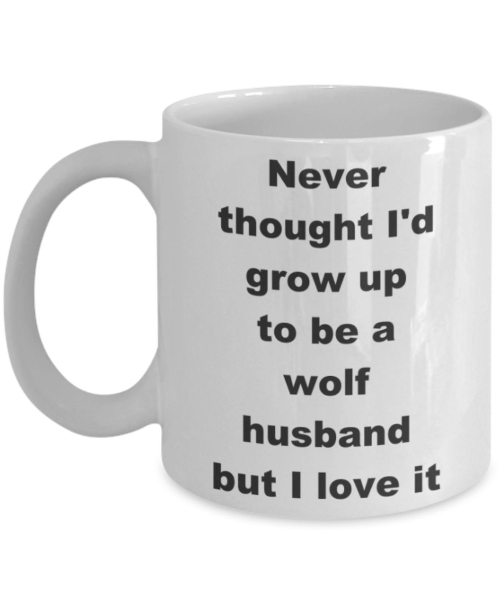 Never thought I'd grow up to be a wolf husband but I love it - White Porcelain Coffee 11 oz