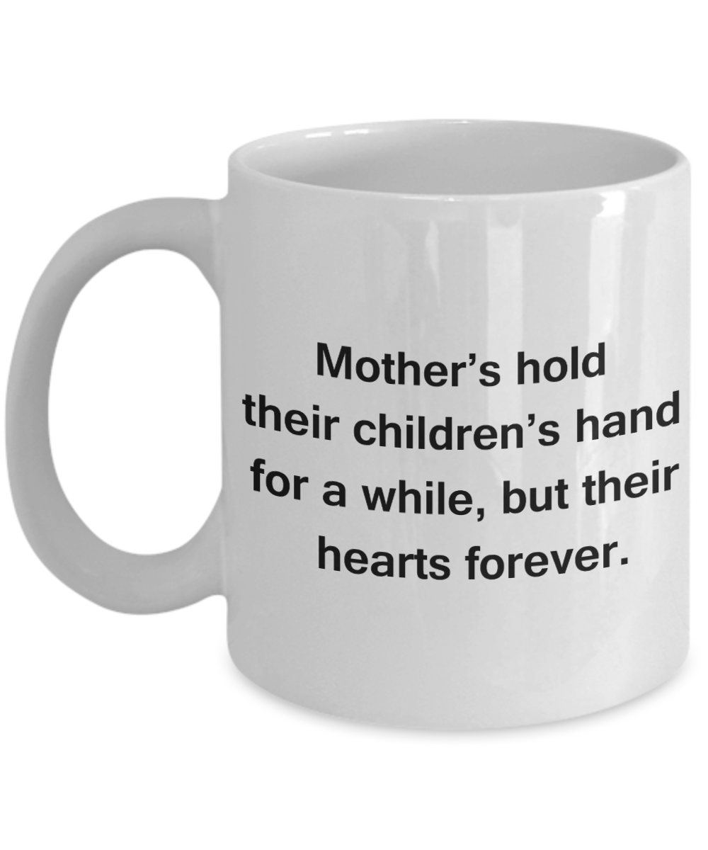 Mothers gift special love heart poem mug - Mothers hold their children's hand for a while, but their hearts forever - White Porcelain Coffee Mug Cute Ceramic Cup 11 oz