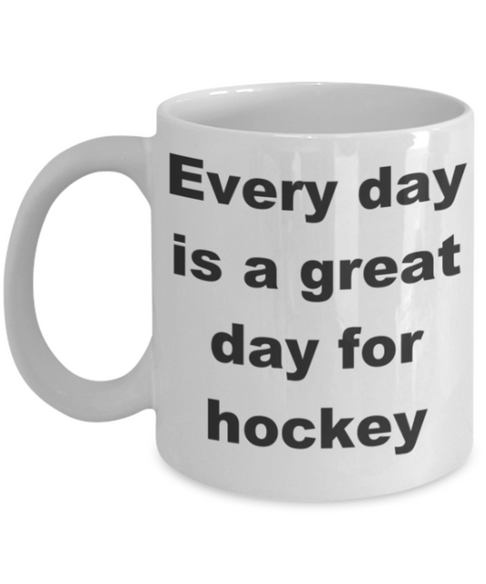 Every day is a great day for hockey - White Porcelain Coffee 11 oz