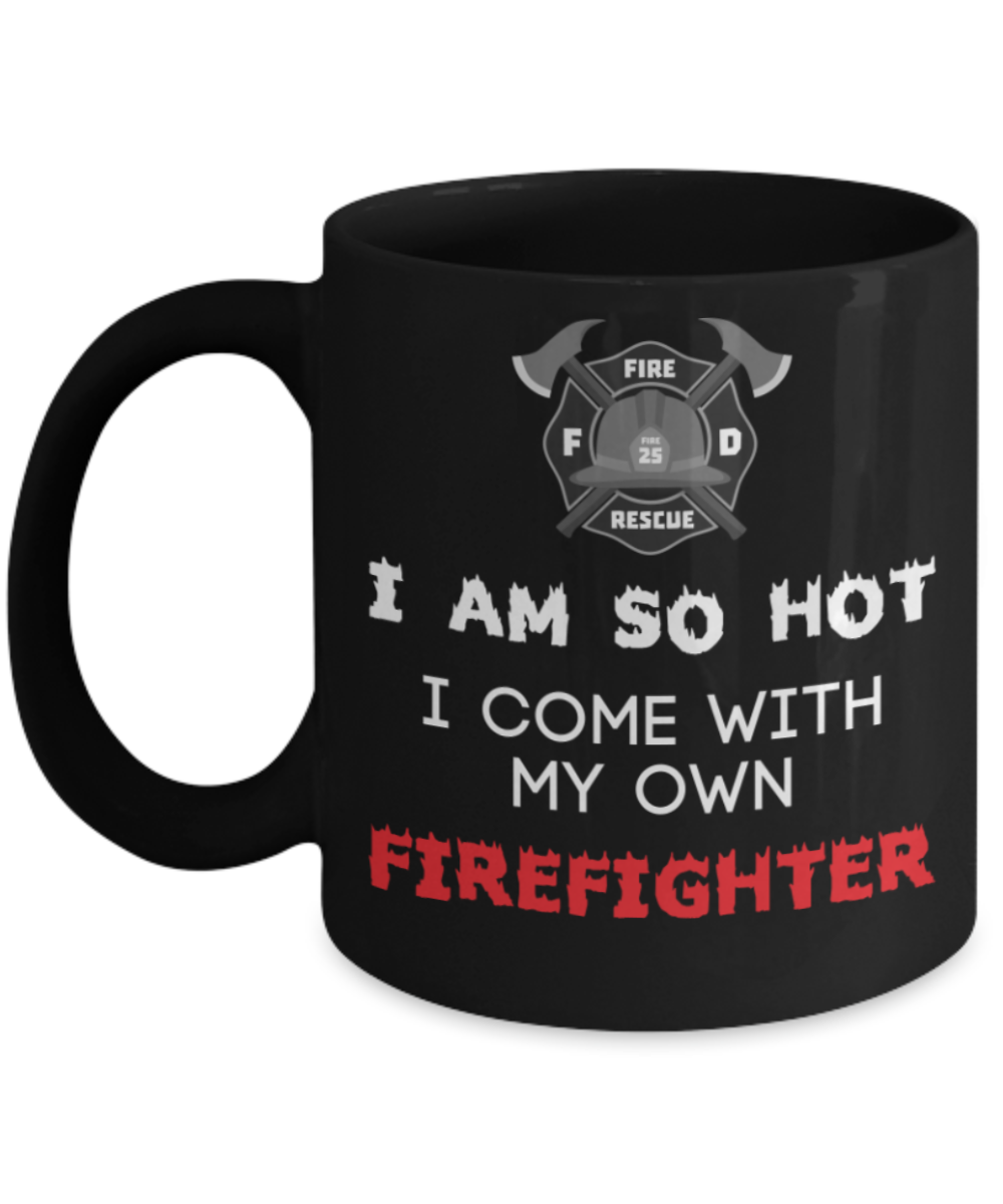 Firefighters Lovers mugs, I am hot Firefighter - Black Coffee Mug Porcelain Tea Cup 11 oz - Great Gift