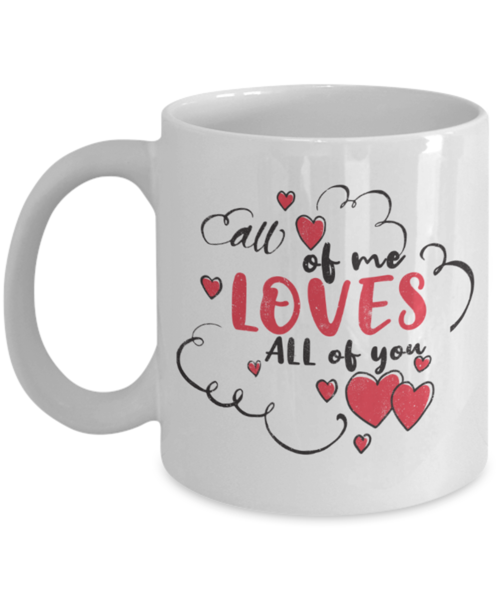 All of me loves all of you - Funny White Porcelain Coffee 11 oz
