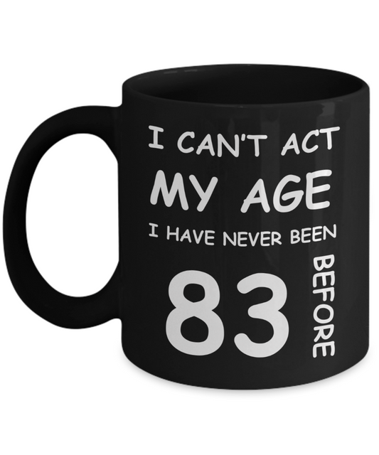 83rd Birthday Gift for Women & Men - I can't act my Age, I have never been 83 Before - Black Porcelain Coffee 11 oz for Ladies & Gents - Born In 1937