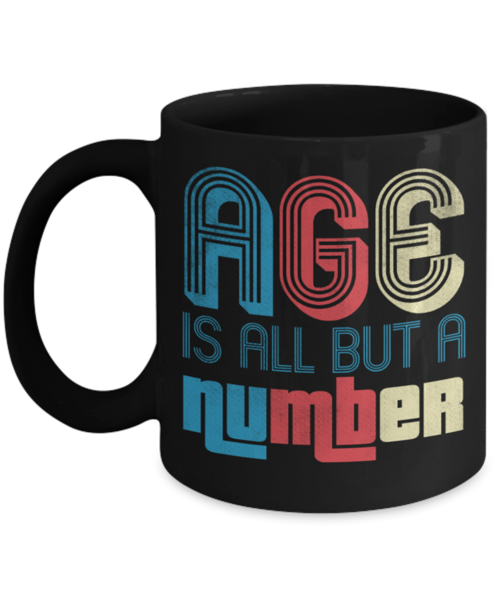 Age is all but a number - Funny Black Porcelain Coffee 11 oz