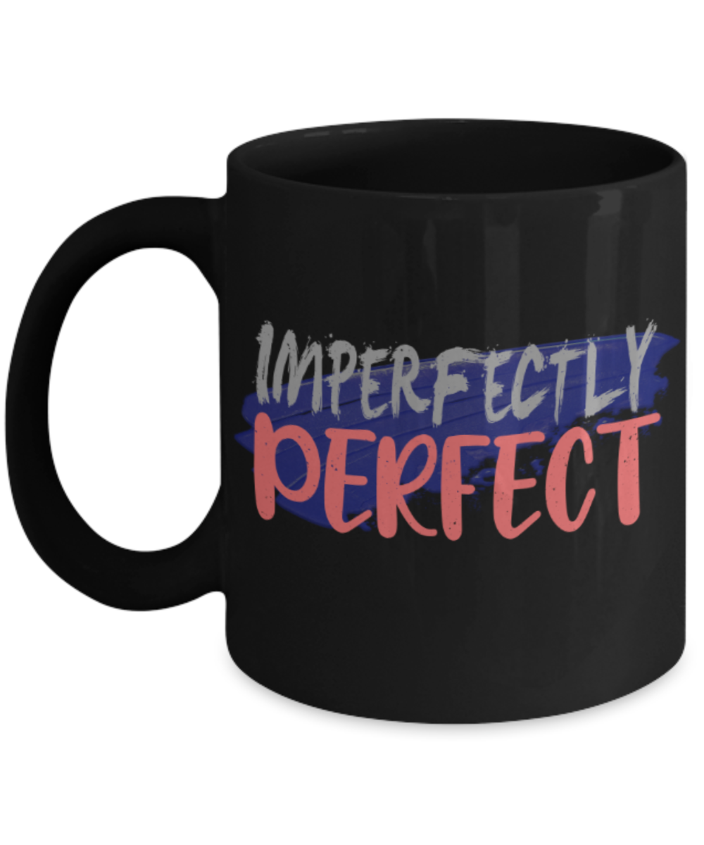 Imperfectly perfect - Funny Black Porcelain Coffee 11 oz