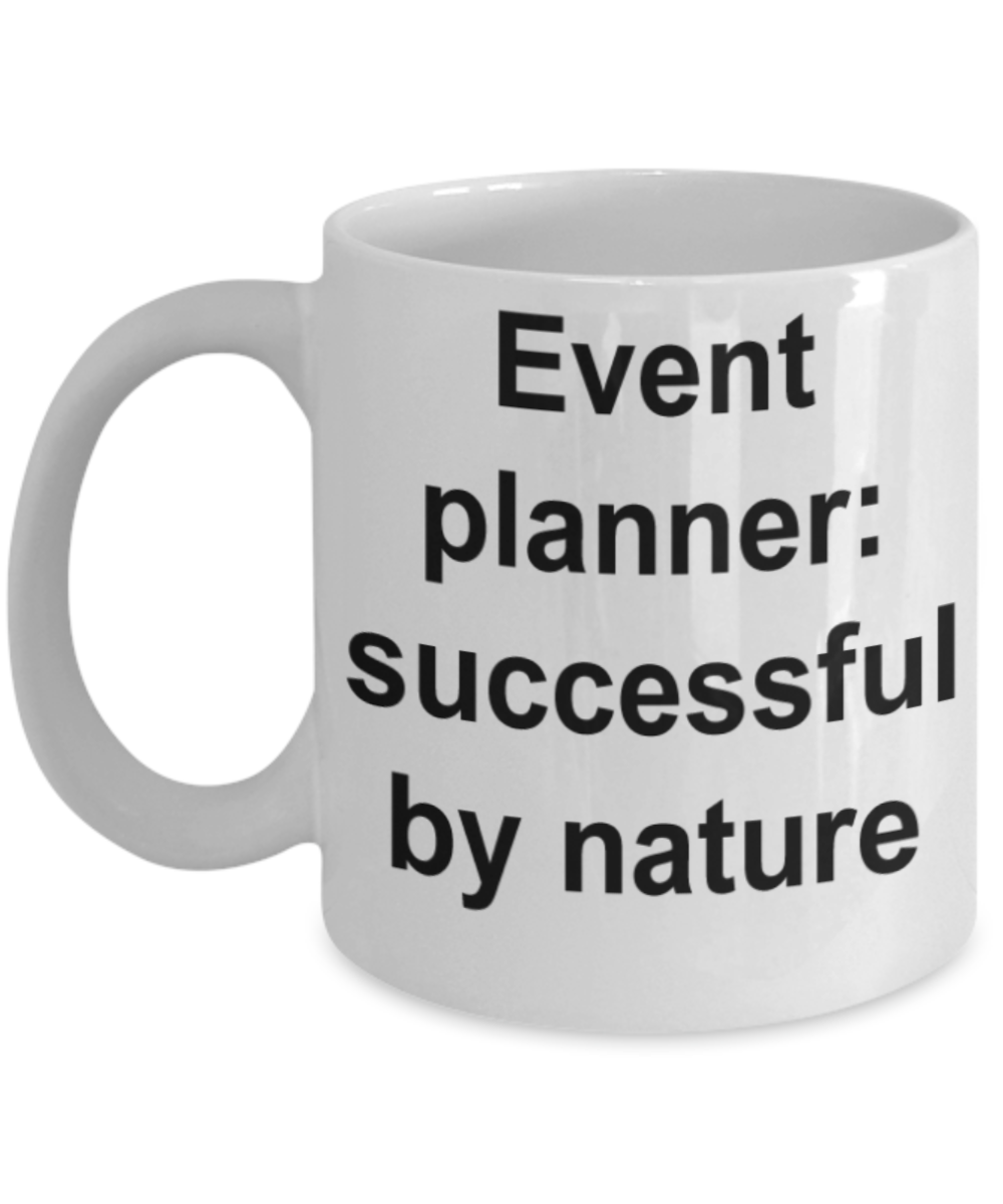 Event Planner gifts mugs, Event Planner successful by nature - Funny White Porcelain Coffee Mug Cute Ceramic Cup 11 oz