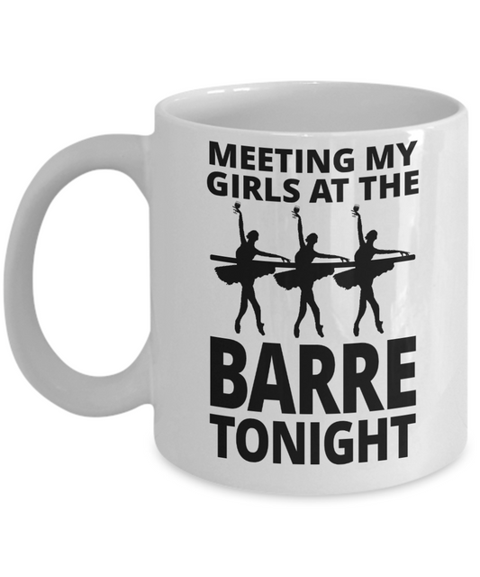 I Am Dancing Gift Coffee Mug For Dancer,Sister,Brother,Meeting My Girls At The Barre Tonight-White Porcelain Coffee Mug 11 oz