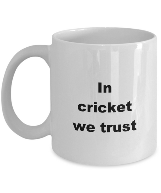 Cricket Mug,In cricket we trust-White Coffee Mug 11 oz