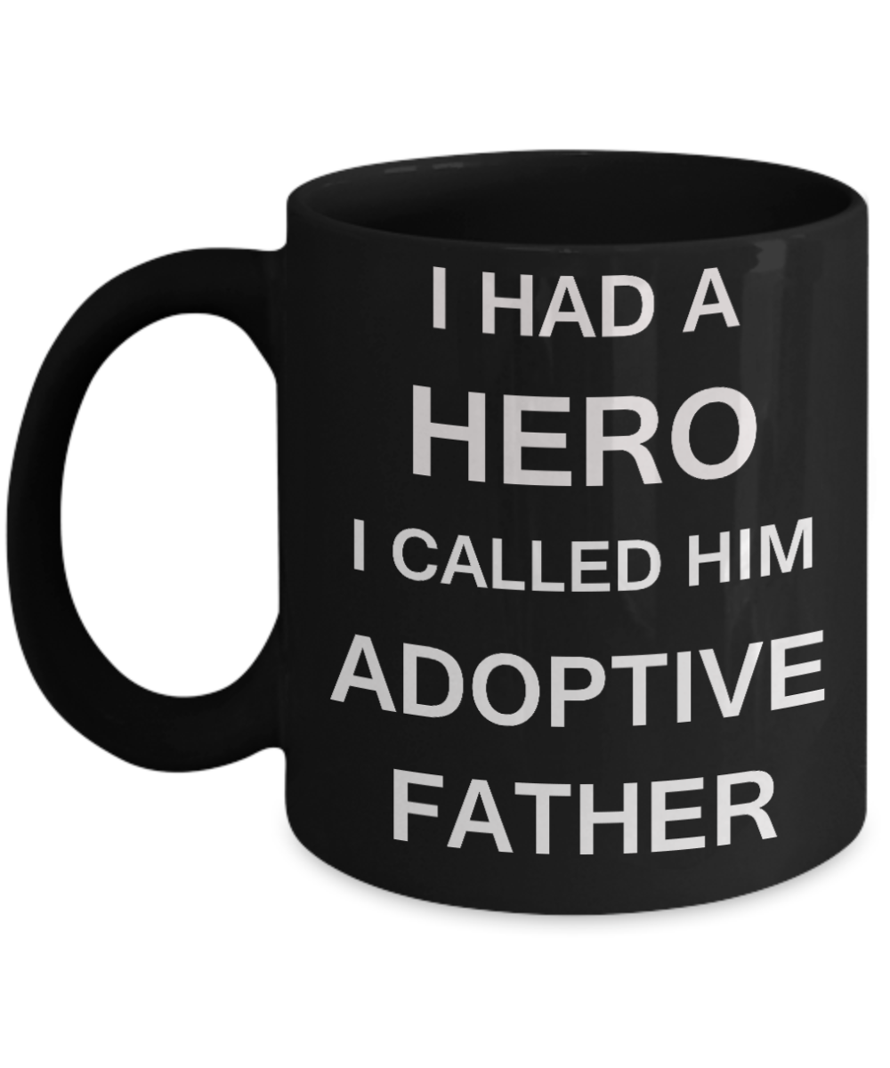 Sympathy gifts for loss of father - I Had a Hero I called him Adoptive Father - Black Porcelain Coffee Cup,Premium 11 oz Funny Mugs Black coffee cup Gifts Idea