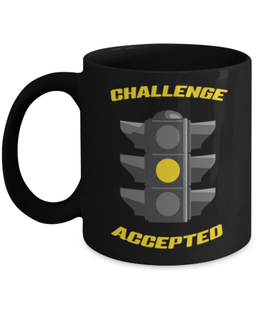 Traffic light Lovers Mugs , Challenge accepted - Black Coffee Mug Porcelain Tea Cup 11 oz - Great Gift