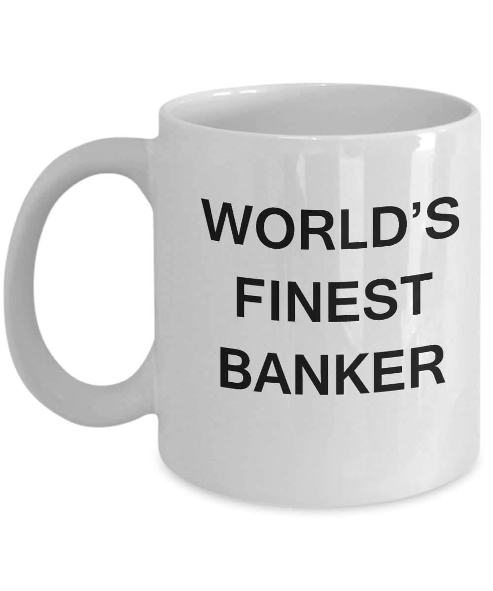 Funny Mugs - World's Finest Banker - Porcelain White Funny White coffee mugs 11 oz