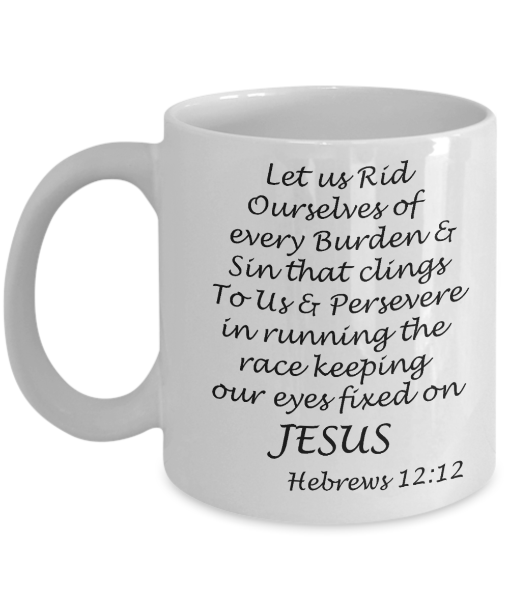 Hebrews 12:12 bible quotes, Let us rid ourselves of every burden - White Coffee Mug Tea Cup 11 oz Gift