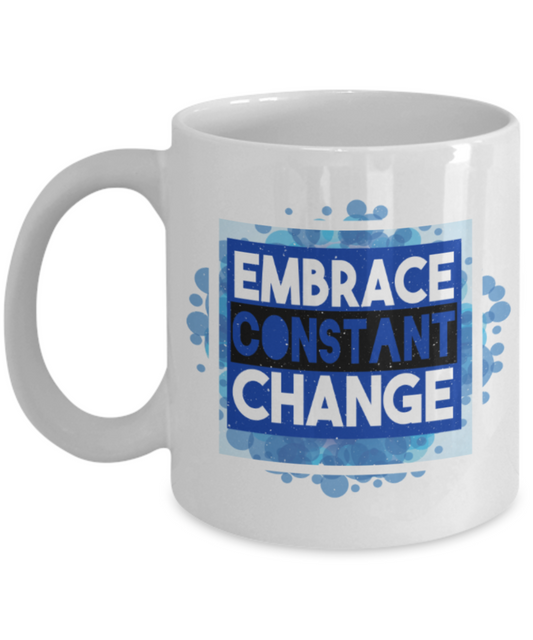 Embrace constant change - Funny White Porcelain Coffee 11 oz