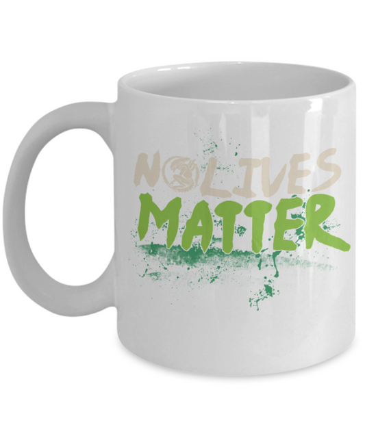 No lives Matter - White Coffee Mug Porcelain Tea Cup 11 oz - Great Gift