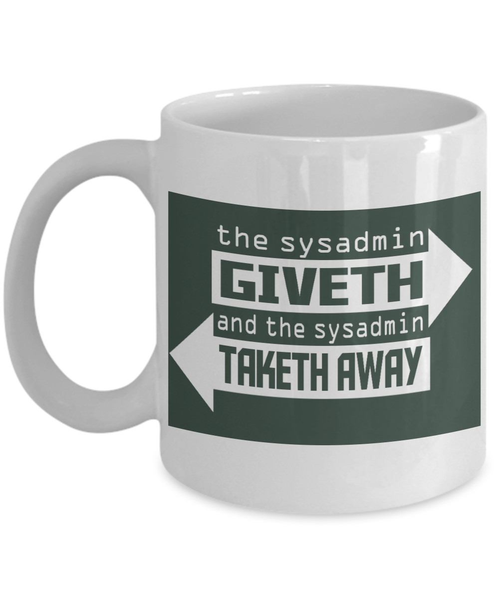 Computer Geek Gift Coffee mug, The Sysadmin Giveth And Sysadmin Taketh Away-White Porcelain Coffee Mug 11 oz for Software, Computer, Network Engineer, System, Network, Admin
