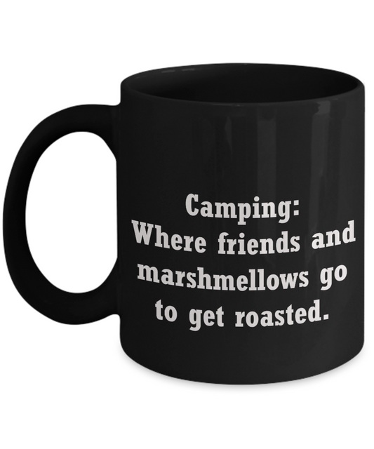 Camping Coffee mug-Where friends and marshmellows go get roasted -Black coffee mugs 11 oz