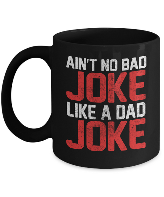 Dear Dad Coffee Mug,Ain't No Bad Joke Like A Dad Joke-Black Porcelain Coffee Mug 11 oz For Father, Son, Daughter, Fathers Day