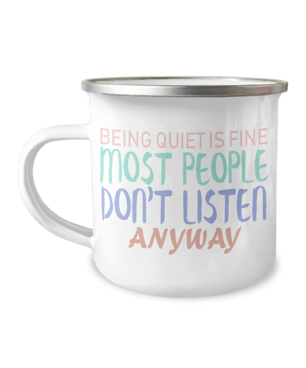 Being Quit Is Fine Most People Don't Listen Anyway -Premium  12 Oz Stainless Steel Enamel Finish White Camper Coffee Mug