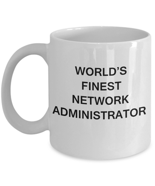 World's Finest Network administrator - Porcelain White Funny Coffee Mug 11 OZ Funny Mugs