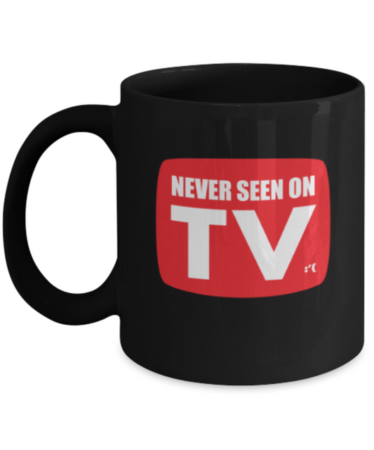 Funny coffee mugs , Never Seen On TV - Black Coffee Mug Porcelain Tea Cup 11 oz - Great Gift