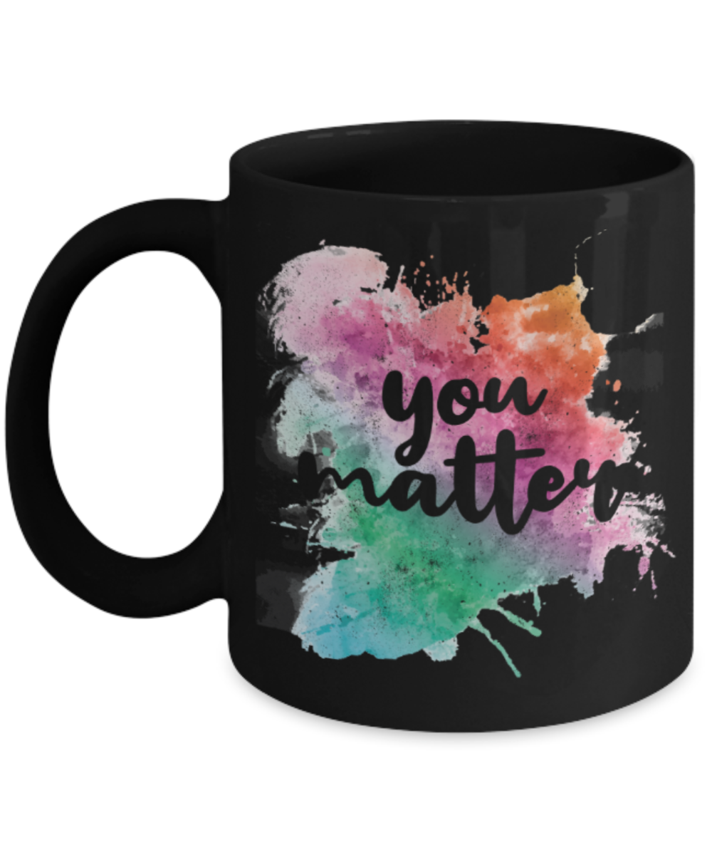 You matter - Funny Black Porcelain Coffee 11 oz