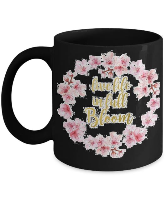 Bible verse mugs for women , Live life in full bloom - Black Coffee Mug Porcelain Tea Cup 11 oz - Great Gift