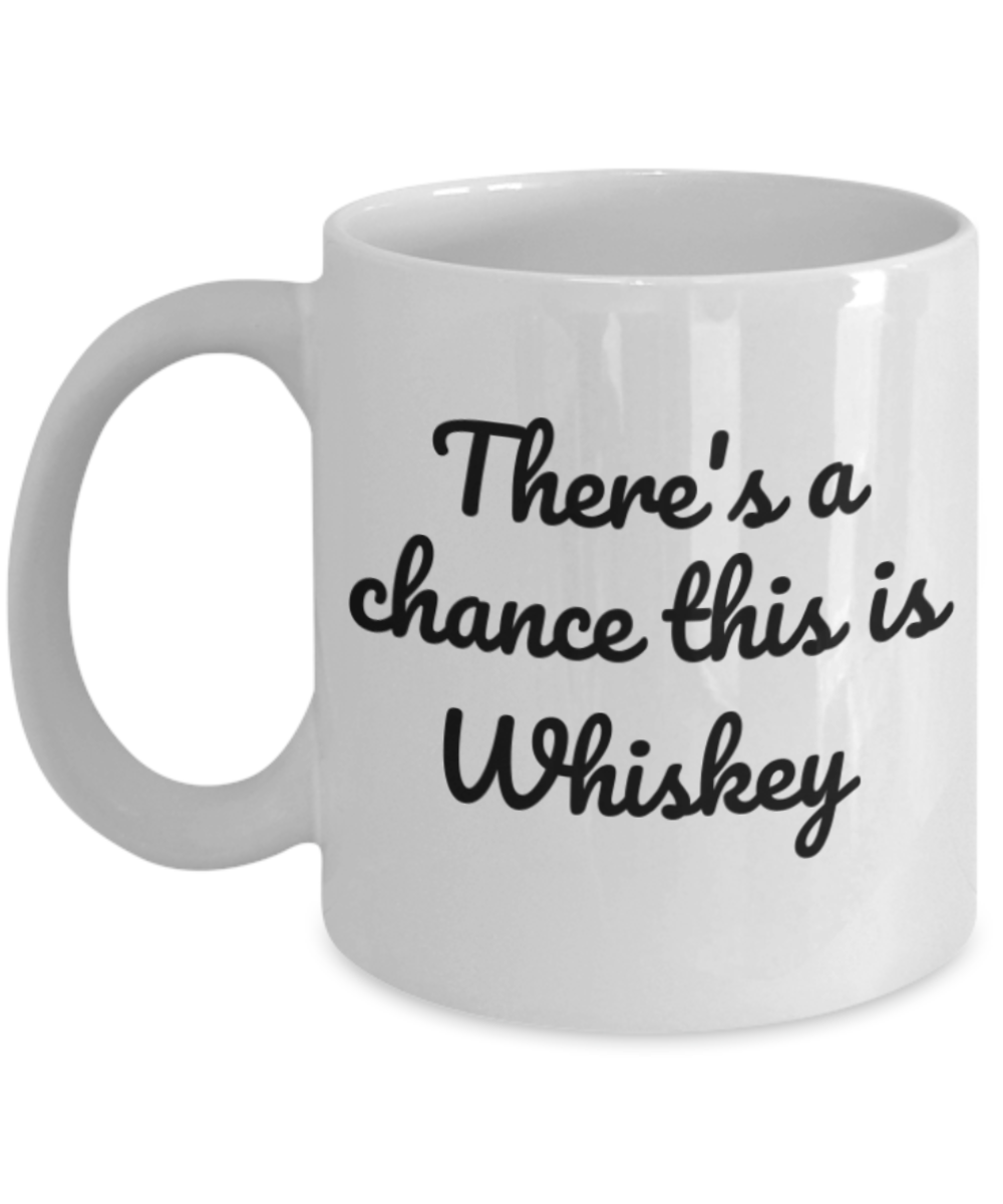 Shh theres wine in here, There's a chance this is whiskey - White Porcelain Coffee 11 oz