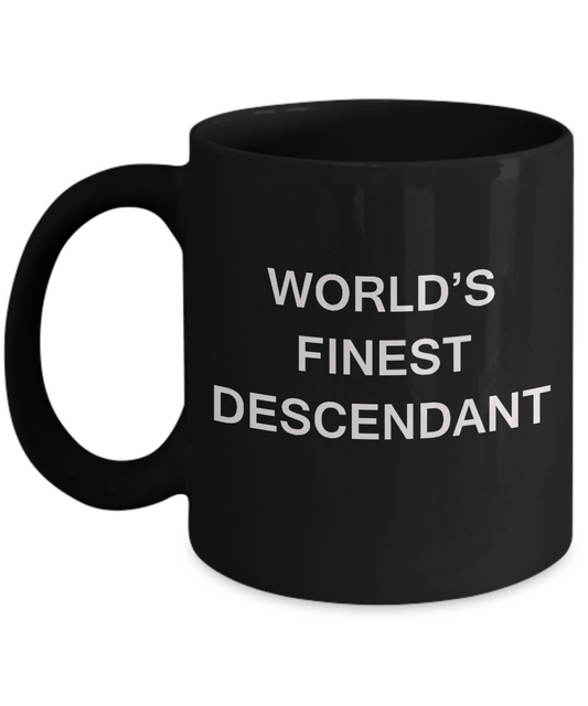 Funny Descendant Mugs - World's Finest Descendant - Porcelain Black coffee mugs 11 oz