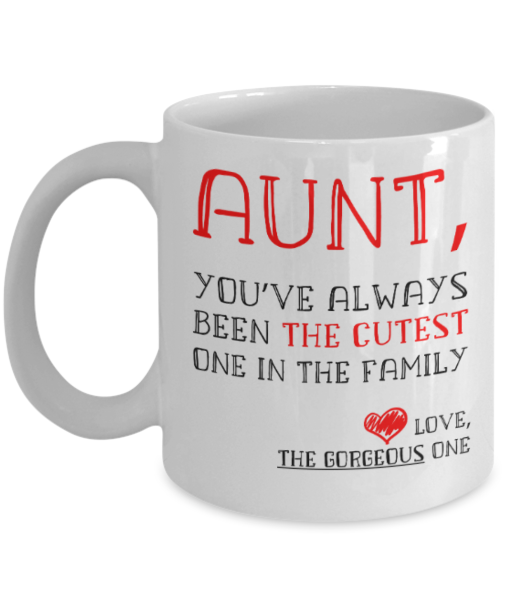 Aunt gift mugs, You've always been the cutest one in the family - Funny White Porcelain Coffee Mug Cute Ceramic Cup 11 oz
