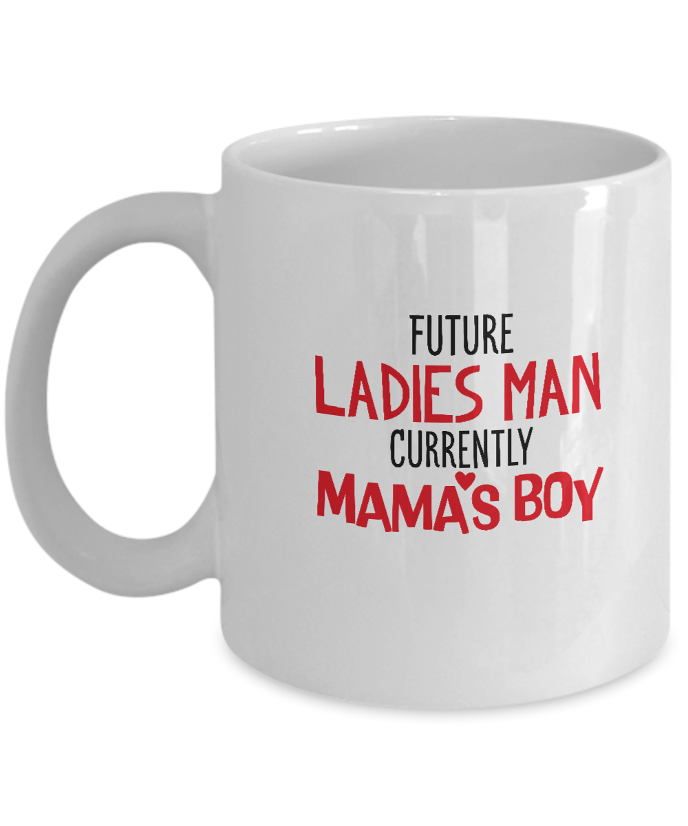 Future Ladies Man currently mama's boy coffee Mugs - Funny White coffee mugs 11 oz