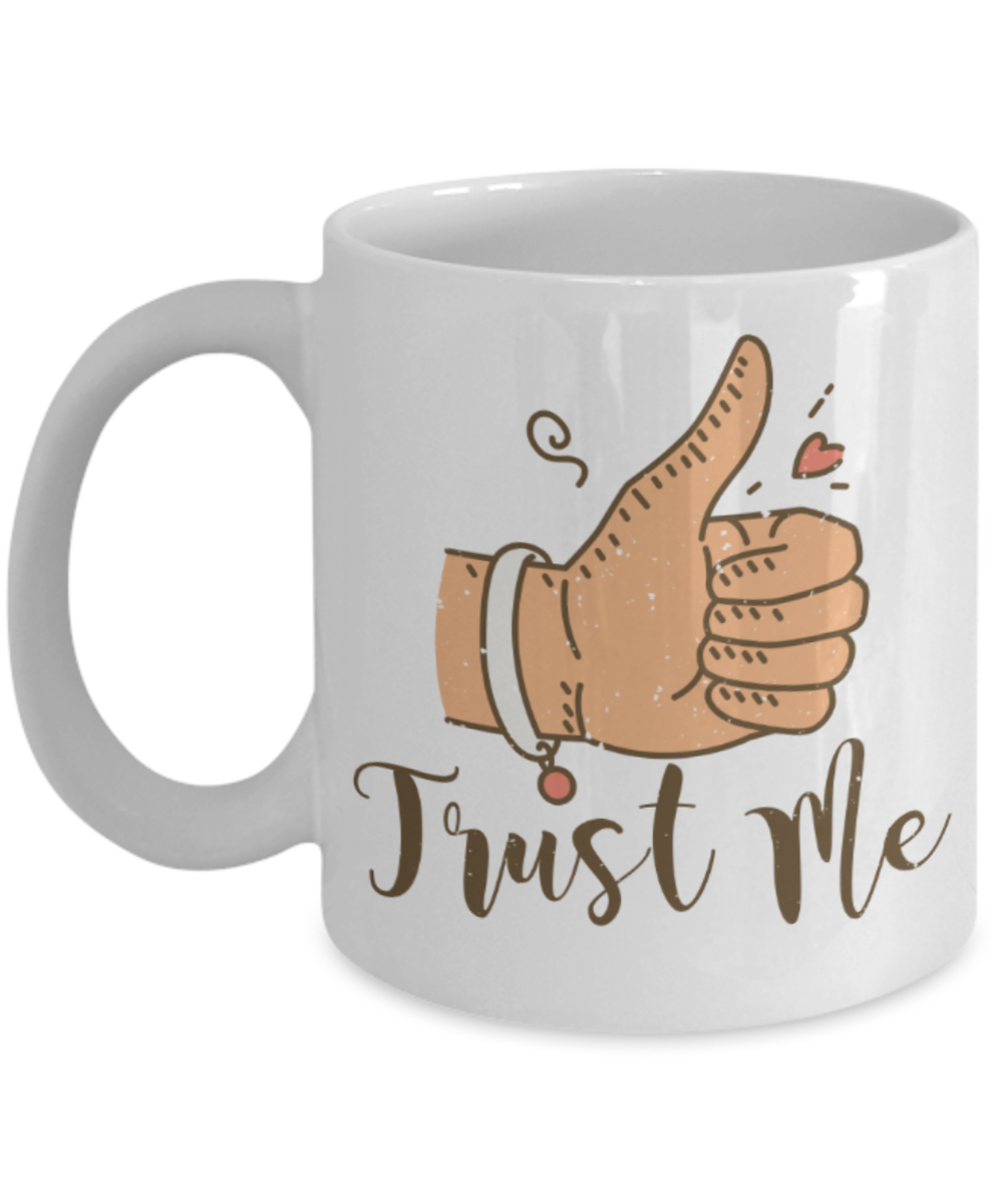 Trust me - Funny White Porcelain Coffee 11 oz