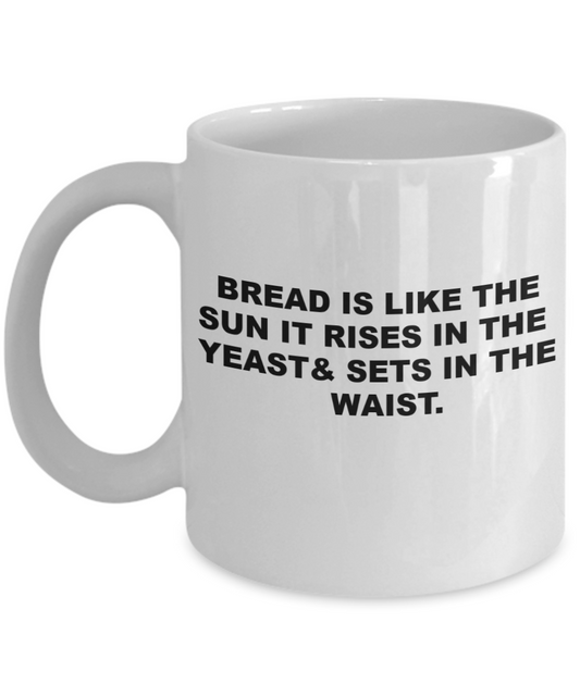 Bread rises in the yeast & sets in the waist - White Porcelain Coffee 11 oz
