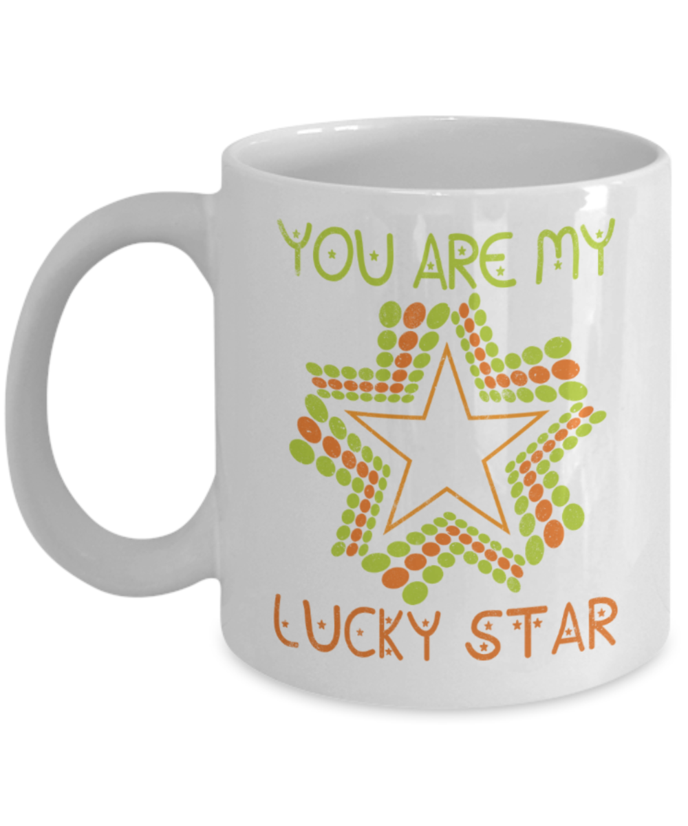 You are my lucky star - Funny White Porcelain Coffee 11 oz