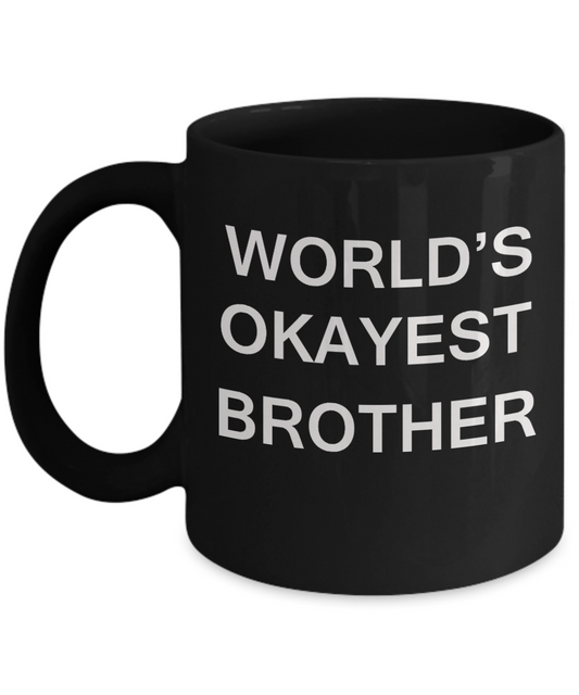 World's Okayest Brother - Porcelain Black Funny Coffee Mug & Coffee Cup Gifts 11 OZ - Funny Inspirational and sarcasm, Gifts Ideas