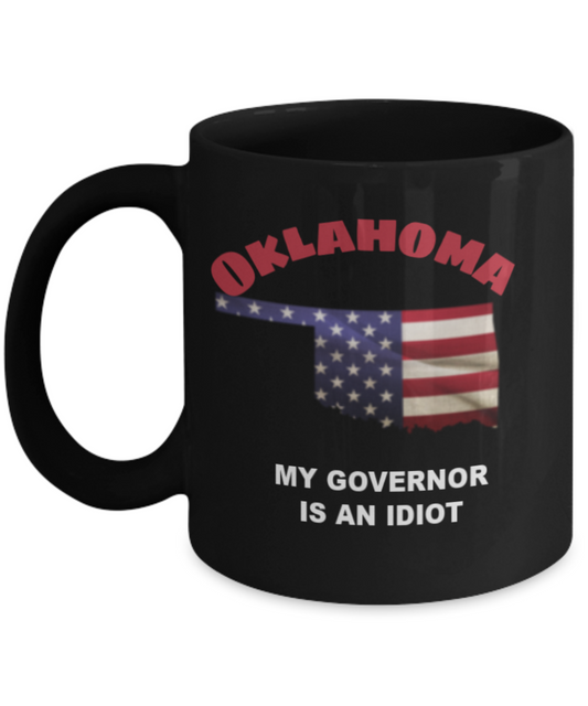 OKLAHOMA My GOVERNOR Is An IDIOT Funny Political Coffee Mug,My Governor is an Idiot,My Governor Is A Liar, Not My Governor Mug