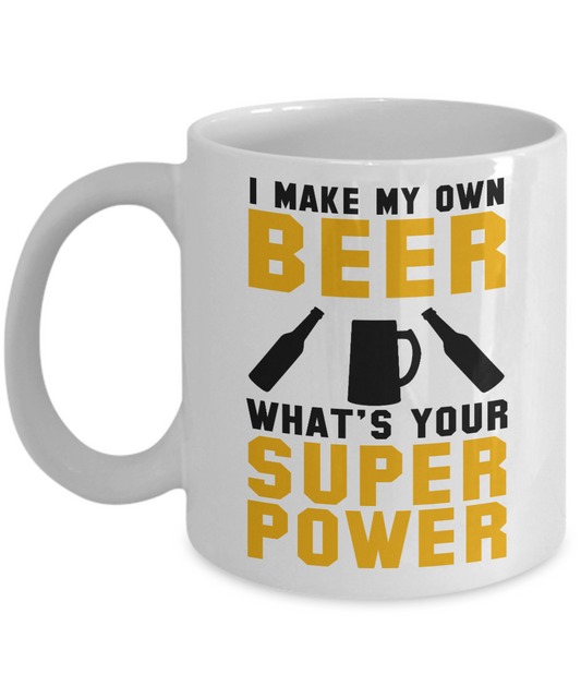 Craft Beer Coffee Mug,I Make My Own Beer What's Your Super Power-White Porcelain Coffee Mug 11 oz