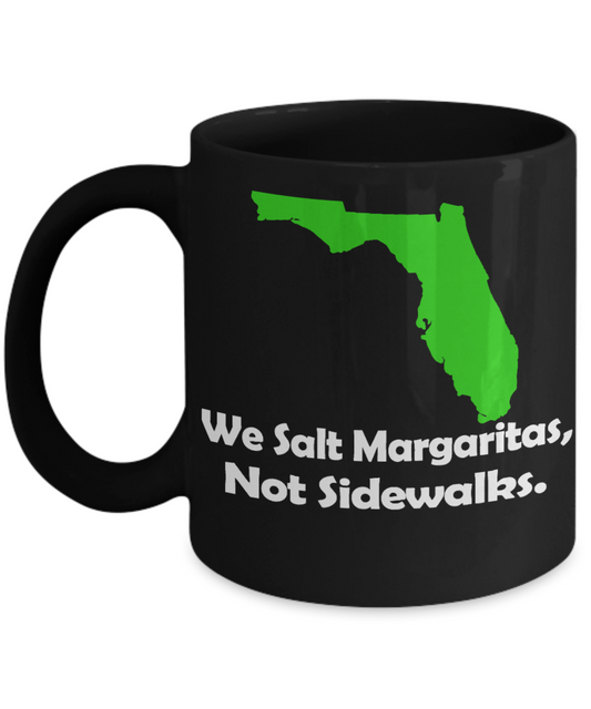 Florida State Love Gift Coffee mug,We Salt Margaritas, Not side Walkers-Black Porcelain Coffee Mug 11 oz