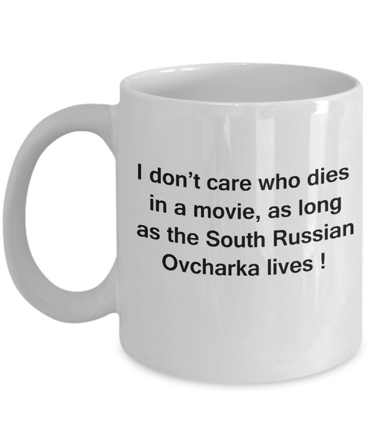 I Don't Care Who Dies, As Long As South Russian Ovcharka Lives White coffee mugs 11 oz