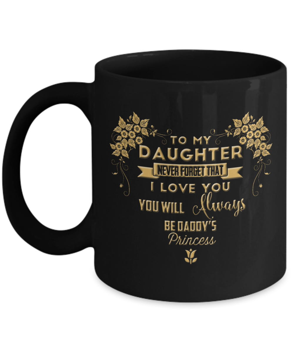 To my daughter, I love you always - Funny Black Porcelain Coffee Mug Cute Ceramic Cup 11 oz