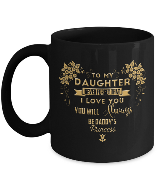 To my daughter, I love you always - Funny Black Porcelain Coffee Mug Cute Ceramic Cup 11 oz