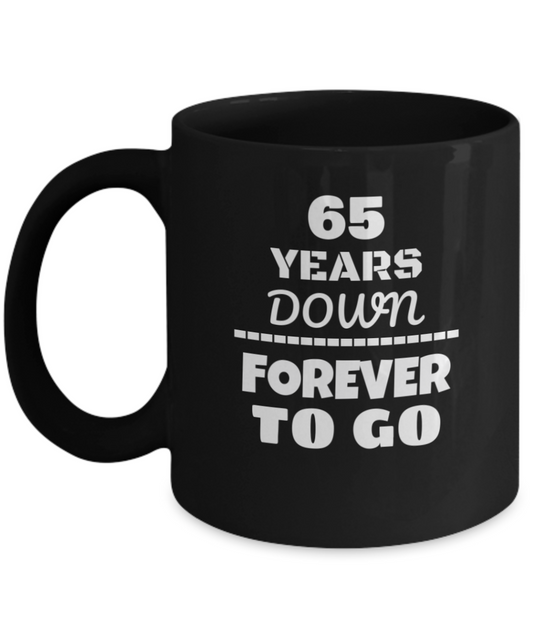 65TH ANNIVERSARY Wedding Celebration Coffee Mug - 65 Years Down Forever to Go Wedding Anniversary - Funny Coffee Black mug 11 Oz