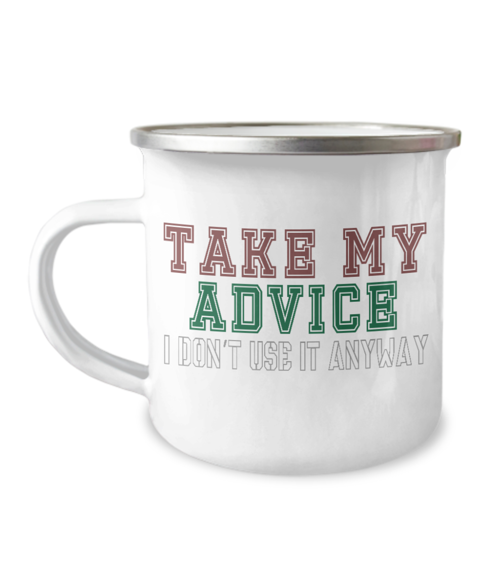 Take My Advice I Don't Use It Anyway-12 Oz Stainless Steel Enamel Finish White Camper Coffee Mug