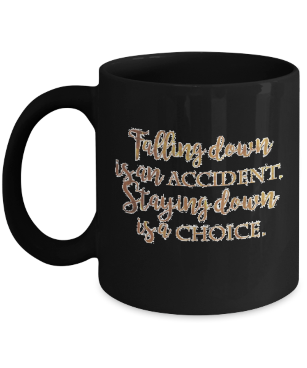 Positive mugs , Staying down is a choice - Black Coffee Mug Tea Cup 11 oz Gift