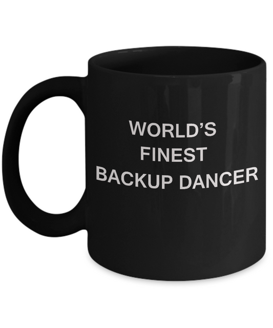 World's Finest Backup dancer - Funny Mugs - Porcelain Black coffee mugs 11 oz